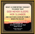 What a comforting thought to know that God never sleeps nor slumber and ...