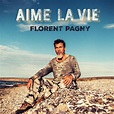 Aime la vie, Florent Pagny - Qobuz