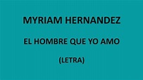 Myriam Hernandez - El hombre que yo amo (Letra/Lyrics) - YouTube