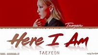 TAEYEON (태연) - 'HERE I AM' Lyrics [Color Coded_Han_Rom_Eng] - YouTube