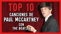 Las 10 Mejores Canciones de PAUL MCCARTNEY Con THE BEATLES | Radio ...