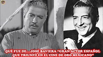 QUÉ FUE DE… JOSÉ BAVIERA “GRAN ACTOR ESPAÑOL QUE TRIUNFÓ EN EL CINE DE ...