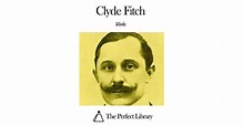 Works of Clyde Fitch by Clyde Fitch
