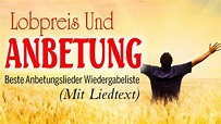 Beste Lobpreisung Und Anbetung Mit Liedtext - Schöne Christliche ...