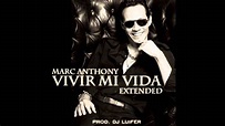 Marc Anthony - Vivir Mi Vida Extended By Dj Luifer - YouTube