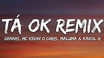 DENNIS, Karol G, Maluma - Tá OK (Remix) (Letra/Lyrics) ft. MC Kevin o ...