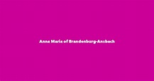 Anna Maria of Brandenburg-Ansbach - Spouse, Children, Birthday & More