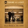 Billy Bragg & Joe Henry - Shine A Light: Field Recordings from the ...