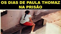 OS DIAS DE PAULA THOMAZ NA PRISÃO - YouTube