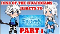 Rise of the guardians react to frozen part 1 gacha life - YouTube
