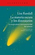 La materia oscura y los dinosaurios, de Lisa Randall - Libertad Digital ...