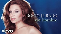 Rocio Jurado - Ese Hombre (Cover Audio) - YouTube