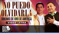 No Puedo Olvidarla, Binomio De Oro De América - Video Letra - YouTube Music