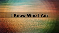 I Know Who I Am - YouTube
