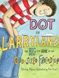 Dot in Larryland: The Big Little Book of an Odd Sized Friendship