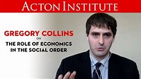Gregory Collins on the role of economics in the social order - YouTube