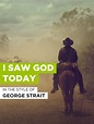 Amazon.com: I Saw God Today : George Strait, M Criswell / R Clawson / W ...