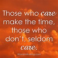 Those who care make the time, those don't, seldom care. | Life advice ...
