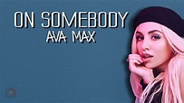 Ava Max - On Somebody (Lyrics) - YouTube