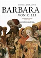 BARBARA VON CILLI: DIE SCHWARZE KÖNIGIN (1392–1451) von Daniela ...