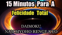 DAIMOKU - Com 15 Minutos para A Felicidade Total - BUDISMO| NAM MYOHO ...