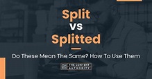 Split vs Splitted: Do These Mean The Same? How To Use Them