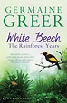 White Beech: The Rainforest Years: Germaine Greer: Bloomsbury Paperbacks