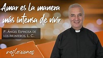 Amar es la manera más intensa de vivir - Padre Ángel Espinosa de los ...
