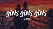FLETCHER - girls girls girls (Lyrics) - YouTube