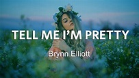 Brynn Elliott - Tell Me I'm Pretty (Lyrics) - YouTube
