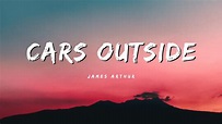 Cars Outside - James Arthur (Lirik Lagu) - YouTube