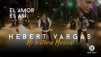El Amor es Así - Hebert Vargas - "Mi Historia Musical" - YouTube