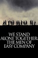 We Stand Alone Together: The Men of Easy Company (2001) — The Movie ...