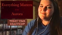 AURORA "Everything Matters" *FIRST TIME REACTION* - YouTube