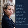 Frances McDormand and her amazing words. | Not pretty enough, She is ...