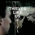 Thieves Like Us Lyrics, Songs, and Albums | Genius