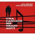 Ana Belen Y Victor Manuel - Una Cancion Me Trajo Aqui