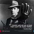 Humphrey Bogart: “Things are never so bad they can't be made worse ...