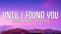 Until I Found You (Lyrics) - Stephen Sanchez, Em Beihold - YouTube Music