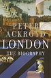 LONDON: The Biography by Peter Ackroyd