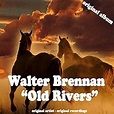 Old Rivers (Original Album): Walter Brennan: Amazon.co.uk: MP3 Downloads