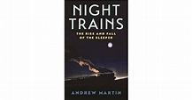 Night Trains: The Rise and Fall of the Sleeper by Andrew Martin
