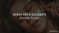 Cristian Castro - Nunca Voy A Olvidarte (Letra) ♡ - YouTube