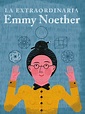 La extraordinaria Emmy Noether | Ciencia y más | Mujeres con ciencia