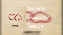 You & Me - James TW [1 HOUR ] - YouTube