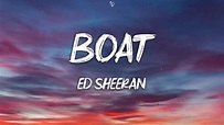 Ed Sheeran - BOAT (Lyrics) - YouTube