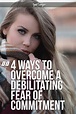 4 Ways To Overcome A Debilitating Fear Of Commitment in 2020 | Fear of ...