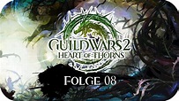 GUILD WARS 2: HEART OF THORNS #08 - Bittere Ernte... | wuschelcorezockt ...