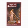 Leonor de aquitania: la reina rebelde (Tapa dura) · Libros · El Corte ...
