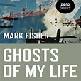 Mark Fisher-Ghosts of My Life_ Writings on Depression, Hauntology and ...